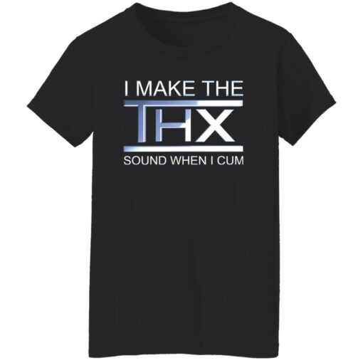 I make the thx sound when i cum shirt $19.95