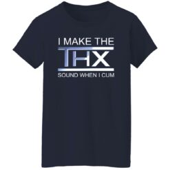 I make the thx sound when i cum shirt $19.95