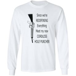 Since we're redefining everything meet my new cordless hole puncher shirt $19.95