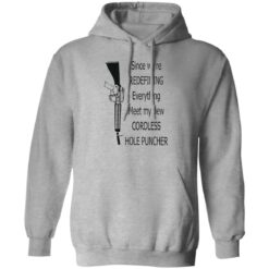 Since we're redefining everything meet my new cordless hole puncher shirt $19.95 redirect10272022021038 2