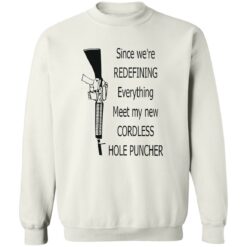 Since we're redefining everything meet my new cordless hole puncher shirt $19.95 redirect10272022021039 2