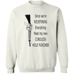 Since we're redefining everything meet my new cordless hole puncher shirt $19.95