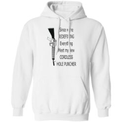 Since we're redefining everything meet my new cordless hole puncher shirt $19.95 redirect10272022021039
