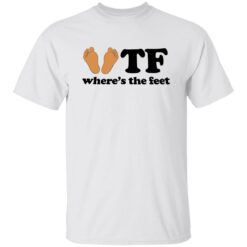 WTF where’s the feet shirt $19.95 redirect10282022021006 2