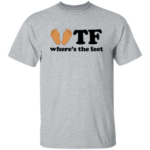 WTF where’s the feet shirt $19.95 redirect10282022021006 3