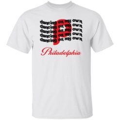 Philly dancing on my own Philadelphia shirt $19.95 redirect11012022051127 1