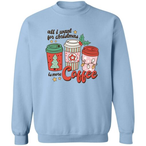 All i want for Christmas is more coffee Christmas sweater $19.95 redirect11022022041112 2