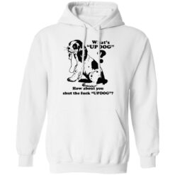 What’s updog how about you shut the f*ck updog shirt $19.95 redirect11072022021109 1