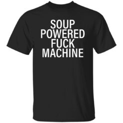 Soup powered f*ck machine shirt $19.95 redirect11072022021124 3