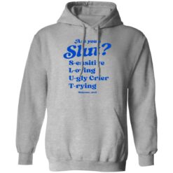 Are you a slut sensitive loving ugly crier trying shirt $19.95 redirect11072022021130