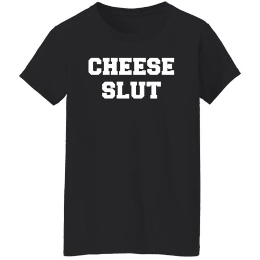 Cheese slut shirt $19.95