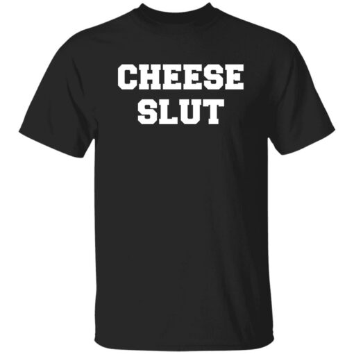 Cheese slut shirt $19.95