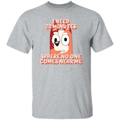 Bluey i just need 20 minutes where no one comes near me shirt $19.95 redirect11092022021116
