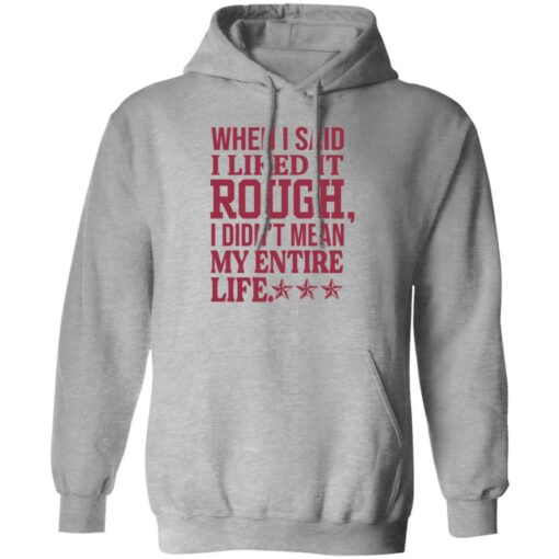 When i said i liked it rough i didn’t mean my entire life shirt $19.95 redirect11092022021142 2