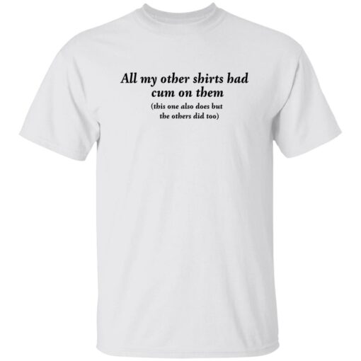 All my other shirts had cum on them shirt $19.95 redirect11142022021110 4