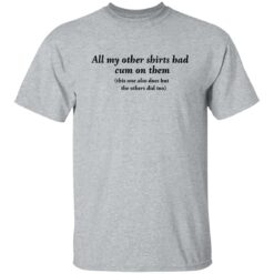 All my other shirts had cum on them shirt $19.95 redirect11142022021110 5