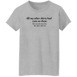 All my other shirts had cum on them shirt $19.95 redirect11142022021111 1
