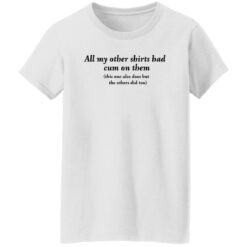 All my other shirts had cum on them shirt $19.95 redirect11142022021111
