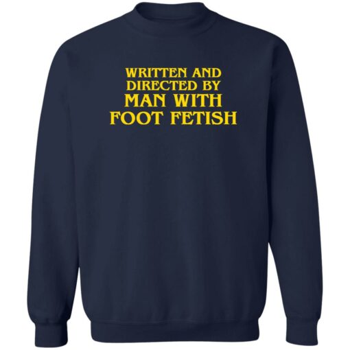 Written and directed by man with foot fetish shirt $19.95 redirect11142022031102 1