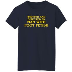 Written and directed by man with foot fetish shirt $19.95 redirect11142022031103 1