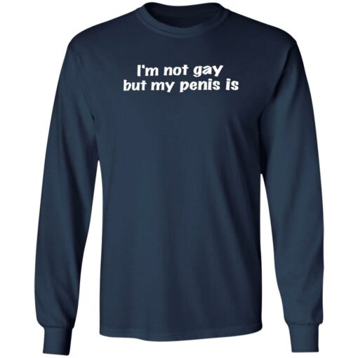 I'm not gay but my penis is shirt $19.95