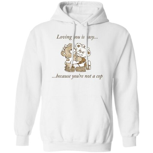 Bear loving you is easy because you're not a cop shirt $19.95 redirect11142022031141 1