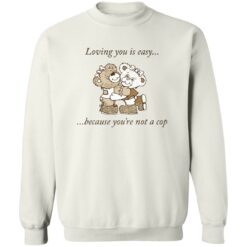 Bear loving you is easy because you're not a cop shirt $19.95 redirect11142022031141 3
