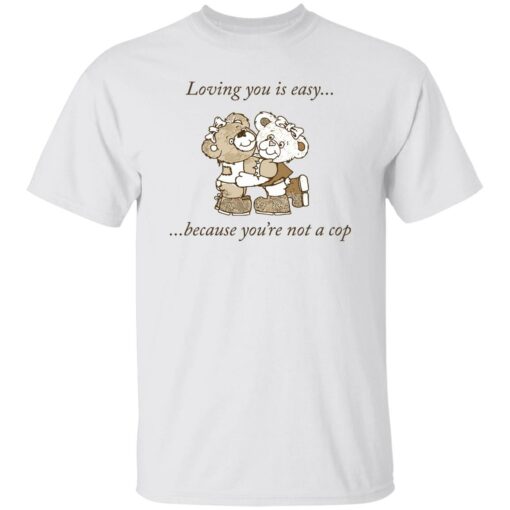 Bear loving you is easy because you're not a cop shirt $19.95 redirect11142022031141 4