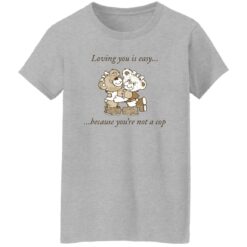 Bear loving you is easy because you're not a cop shirt $19.95 redirect11142022031142 1
