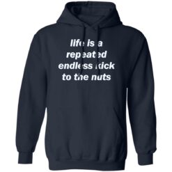 Life is a repeated endless kick to the nuts shirt $19.95