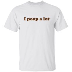 I poop a lot shirt $19.95 redirect11172022021146