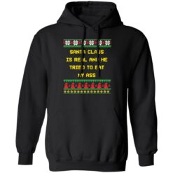 Santa claus is real and he tried to eat my a** ugly Christmas sweater $19.95 redirect11182022041138 1