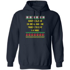 Santa claus is real and he tried to eat my a** ugly Christmas sweater $19.95