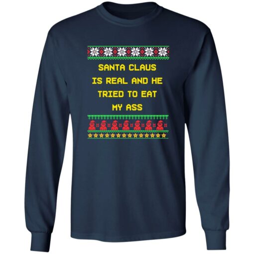 Santa claus is real and he tried to eat my a** ugly Christmas sweater $19.95