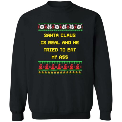 Santa claus is real and he tried to eat my a** ugly Christmas sweater $19.95