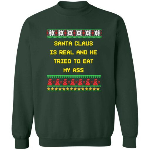 Santa claus is real and he tried to eat my a** ugly Christmas sweater $19.95