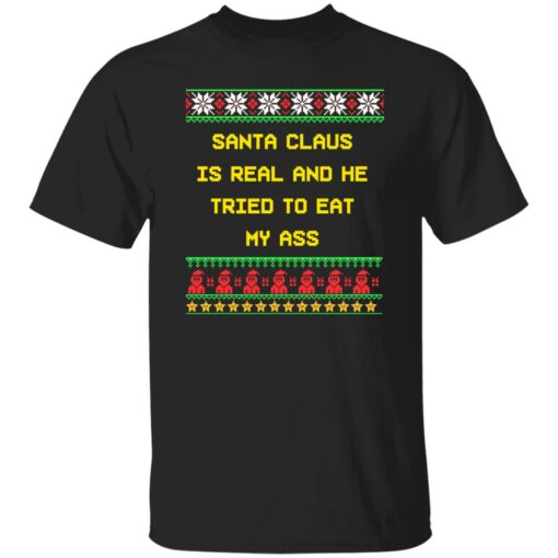 Santa claus is real and he tried to eat my a** ugly Christmas sweater $19.95