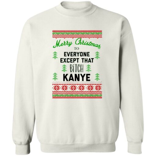 Merry Christmas to everyone except that b*tch Kanye Christmas sweater $19.95