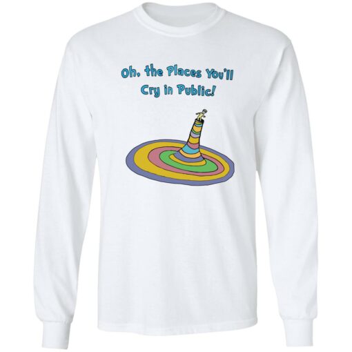 Oh the places you’ll cry in public shirt $19.95 redirect11222022031129