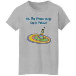 Oh the places you’ll cry in public shirt $19.95 redirect11222022031130 4