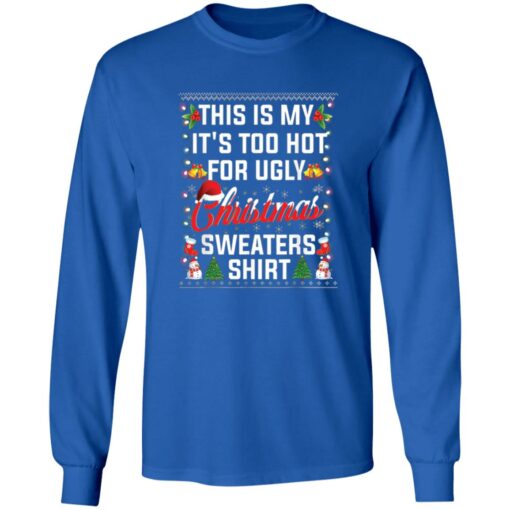 This is my it’s too hot for ugly Christmas sweaters shirt $19.95