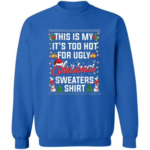 This is my it’s too hot for ugly Christmas sweaters shirt $19.95 redirect11222022031134 3