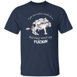 I have two wolves inside me and they won’t stop f*cking shirt $19.95 redirect11282022231149