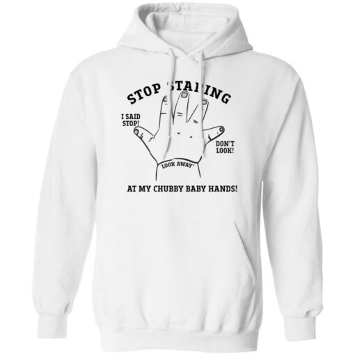 Stop staring at my chubby baby hands shirt $19.95 redirect12012022041208