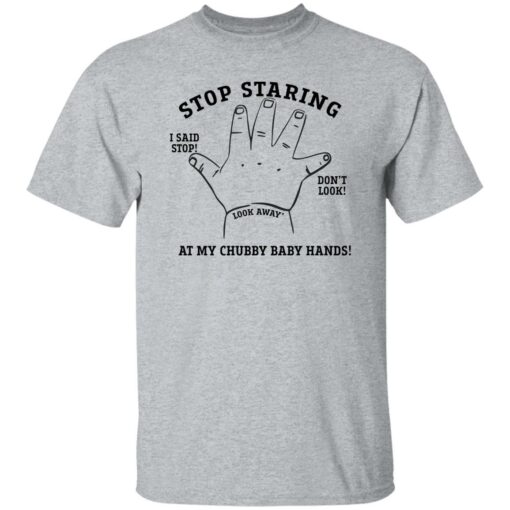 Stop staring at my chubby baby hands shirt $19.95 redirect12012022041210 1