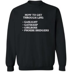 How to get through life gaslight gatekeep girlboss phoebe bridgers shirt $19.95