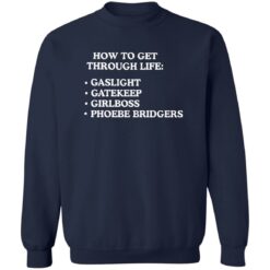 How to get through life gaslight gatekeep girlboss phoebe bridgers shirt $19.95