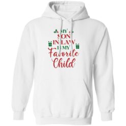 My son in law is my favorite child Christmas sweatshirt $19.95