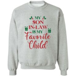 My son in law is my favorite child Christmas sweatshirt $19.95