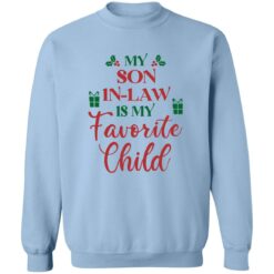 My son in law is my favorite child Christmas sweatshirt $19.95